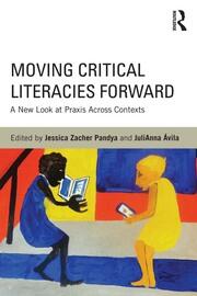 Moving Critical Literacies Forward: A New Look at Praxis Across Contexts book cover