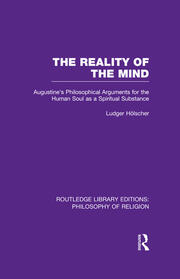 The Reality of the Mind: St Augustine's Philosophical Arguments for the Human Soul as a Spiritual Substance book cover