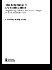 The Dilemmas of De-Stalinization: Negotiating Cultural and Social Change in the Khrushchev Era book cover