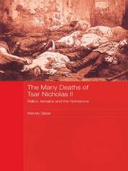 The Many Deaths of Tsar Nicholas II: Relics, Remains and the Romanovs book cover