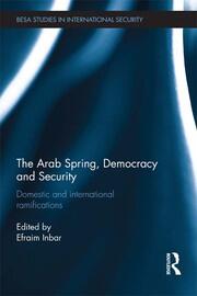 The Arab Spring, Democracy and Security: Domestic and International Ramifications book cover