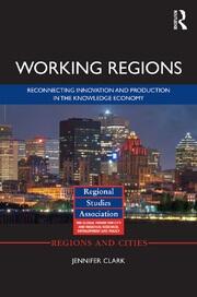 Working Regions: Reconnecting Innovation and Production in the Knowledge Economy book cover
