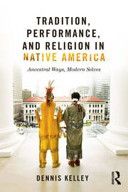 Tradition, Performance, and Religion in Native America: Ancestral Ways, Modern Selves book cover