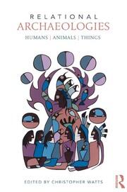 Relational Archaeologies: Humans, Animals, Things book cover