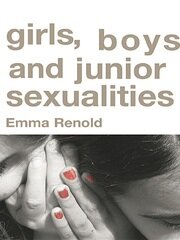 Girls, Boys and Junior Sexualities: Exploring Childrens' Gender and Sexual Relations in the Primary School book cover