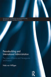 Peacebuilding and International Administration: The Cases of Bosnia and Herzegovina and Kosovo book cover