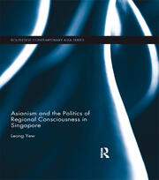 Asianism and the Politics of Regional Consciousness in Singapore book cover