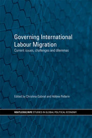 Governing International Labour Migration: Current Issues, Challenges and Dilemmas book cover