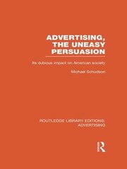 Advertising, The Uneasy Persuasion: Its Dubious Impact on American Society book cover