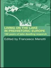 Living on the Lake in Prehistoric Europe: 150 Years of Lake-Dwelling Research book cover