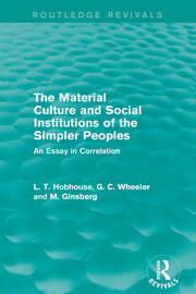 The Material Culture and Social Institutions of the Simpler Peoples (Routledge Revivals): An Essay in Correlation book cover