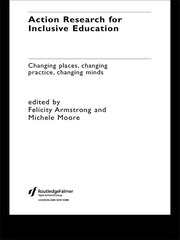 Action Research for Inclusive Education: Changing Places, Changing Practices, Changing Minds book cover