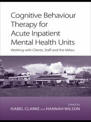 Cognitive Behaviour Therapy for Acute Inpatient Mental Health Units: Working with Clients, Staff and the Milieu book cover