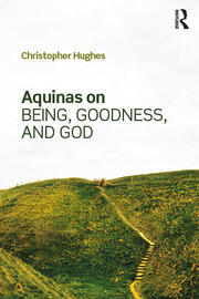 Aquinas on Being, Goodness, and God book cover