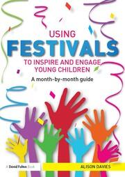 Using Festivals to Inspire and Engage Young Children: A month-by-month guide book cover