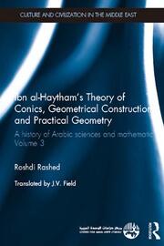 Ibn al-Haytham's Theory of Conics, Geometrical Constructions and Practical Geometry: A History of Arabic Sciences and Mathematics Volume 3 book cover