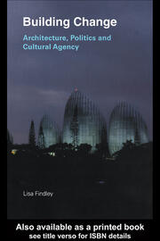 Building Change: Architecture, Politics and Cultural Agency book cover