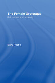 The Female Grotesque: Risk, Excess and Modernity book cover