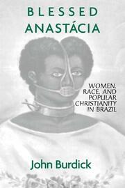 Blessed Anastacia: Women, Race and Popular Christianity in Brazil book cover