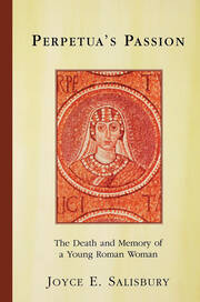 Perpetua's Passion: The Death and Memory of a Young Roman Woman book cover