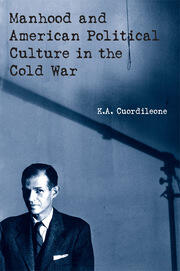 Manhood and American Political Culture in the Cold War book cover