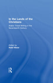 In the Lands of the Christians: Arabic Travel Writing in the 17th Century book cover