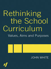 Rethinking the School Curriculum: Values, Aims and Purposes book cover