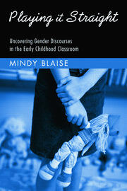 Playing It Straight: Uncovering Gender Discourse in the Early Childhood Classroom book cover