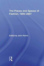 The Places and Spaces of Fashion, 1800-2007 book cover