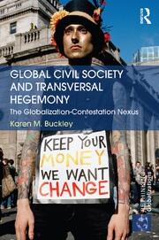 Global Civil Society and Transversal Hegemony: The Globalization-Contestation Nexus book cover