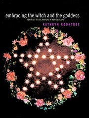 Embracing the Witch and the Goddess: Feminist Ritual-Makers in New Zealand book cover