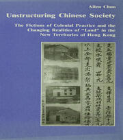 Unstructuring Chinese Society: The Fictions of Colonial Practice and the Changing Realities of 