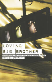Loving Big Brother: Surveillance Culture and Performance Space book cover