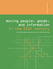 Moving People, Goods and Information in the 21st Century: The Cutting-Edge Infrastructures of Networked Cities book cover