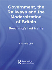 Government, the Railways and the Modernization of Britain: Beeching's Last Trains book cover