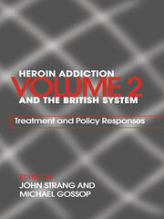 Heroin Addiction and The British System: Volume II Treatment & Policy Responses book cover