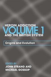Heroin Addiction and The British System: Volume I Origins and Evolution book cover