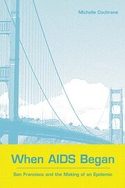 When AIDS Began: San Francisco and the Making of an Epidemic book cover