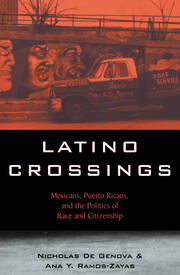 Latino Crossings: Mexicans, Puerto Ricans, and the Politics of Race and Citizenship book cover