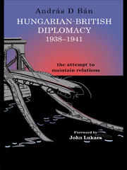 Hungarian-British Diplomacy 1938-1941: The Attempt to Maintain Relations book cover