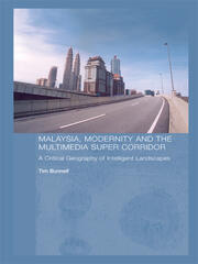 Malaysia, Modernity and the Multimedia Super Corridor: A critical geography of intelligent landscapes book cover