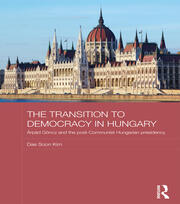 The Transition to Democracy in Hungary: Árpád Göncz and the Post-Communist Hungarian Presidency book cover