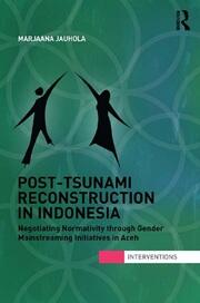 Post-Tsunami Reconstruction in Indonesia: Negotiating Normativity through Gender Mainstreaming Initiatives in Aceh book cover