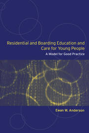 Residential and Boarding Education and Care for Young People: A Model for Good Management and Practice book cover