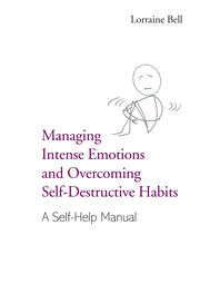 Managing Intense Emotions and Overcoming Self-Destructive Habits: A Self-Help Manual book cover