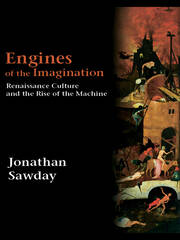 Engines of the Imagination: Renaissance Culture and the Rise of the Machine book cover
