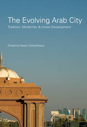 The Evolving Arab City: Tradition, Modernity and Urban Development book cover