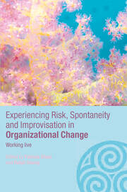 Experiencing Spontaneity, Risk & Improvisation in Organizational Life: Working Live book cover