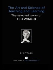 The Art and Science of Teaching and Learning: The Selected Works of Ted Wragg book cover