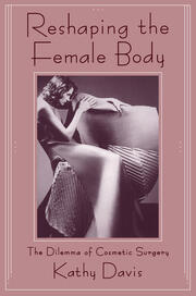Reshaping the Female Body: The Dilemma of Cosmetic Surgery book cover